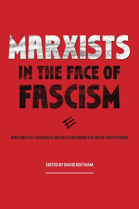 Marxists in the Face of Fascism: Writings by Marxists on Fascism From the Inter-war Period