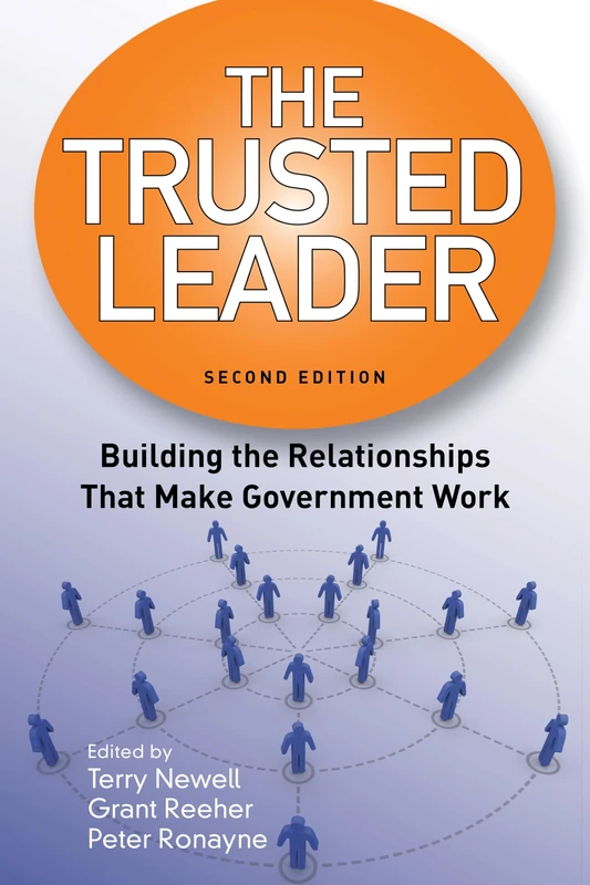 The Trusted Leader: Building the Relationships that Make Government Work