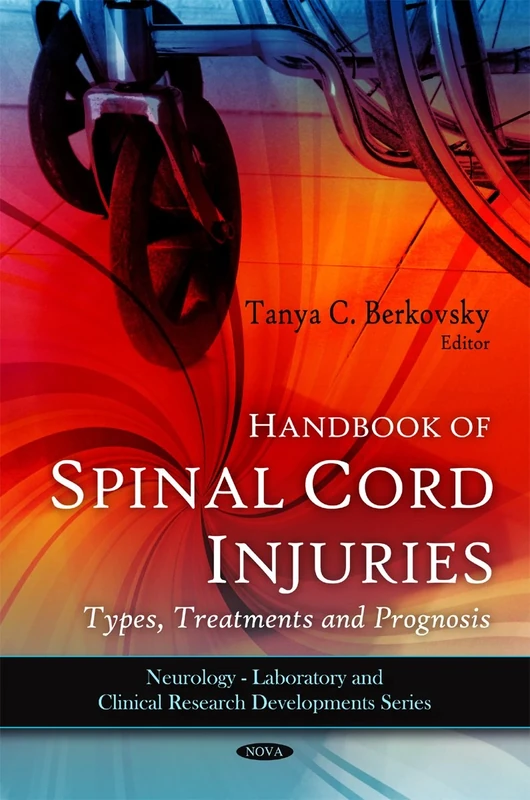 Handbook of Spinal Cord Injuries: Types, Treatments & Prognosis (Neurology-Laboratory and Clinical Research Developments)