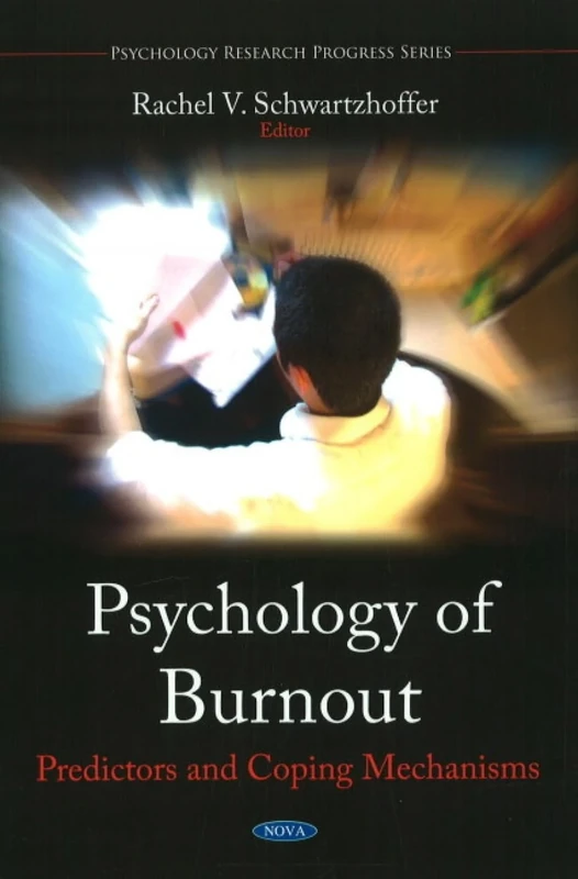 Psychology of Burnout: Predictors and Coping Mechanisms (Psychology Research Progress): Predictors & Coping Mechanisms