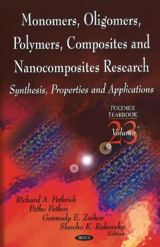 Monomers, Oligomers, Polymers, Composites, and Nanocomposites: v. 23: Polymer Yearbook: Synthesis, Properties & Applications