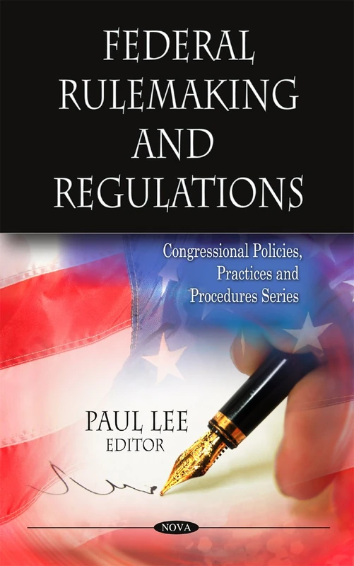 Federal Rulemaking and Regulations (Congressional Policies, Practices and Procedures)