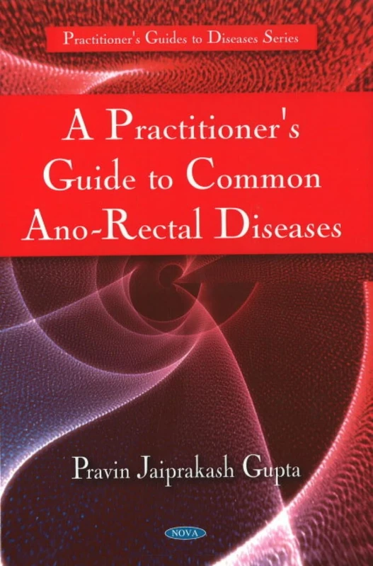 Practitioner's Guide to Common Ano-Rectal Diseases (Practitioner's Guides to Diseases)