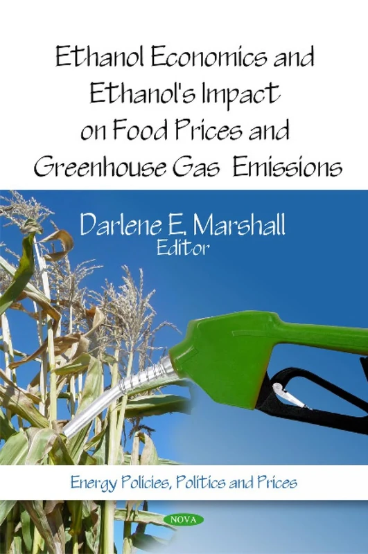 Ethanol Economics & Ethanol's Impact on Food Prices & Greenhouse Gas Emissions (Energy Policies, Politics and Prices)