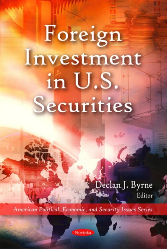 Who is Funding America?: Foreign Investment in U.S. Securities (American Political, Economic, and Security Issues)