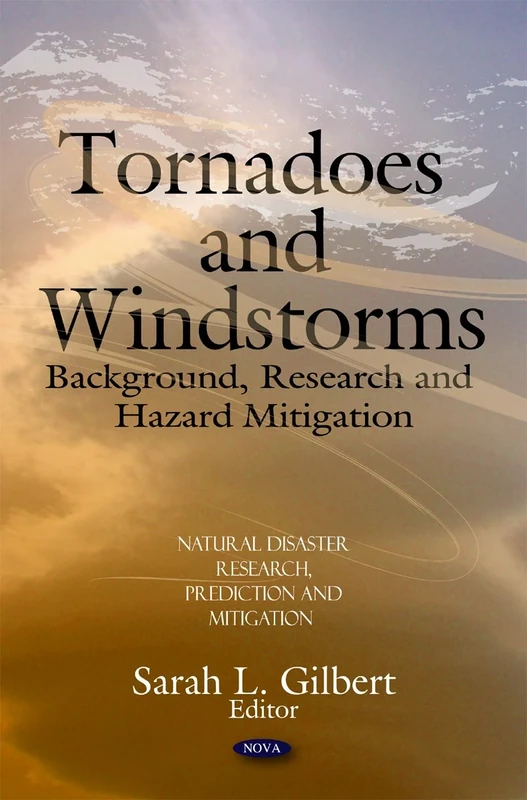 Tornadoes & Windstorms: Background, Research & Hazard Mitigation (Natural Disaster Research, Prediction and Mitigation)
