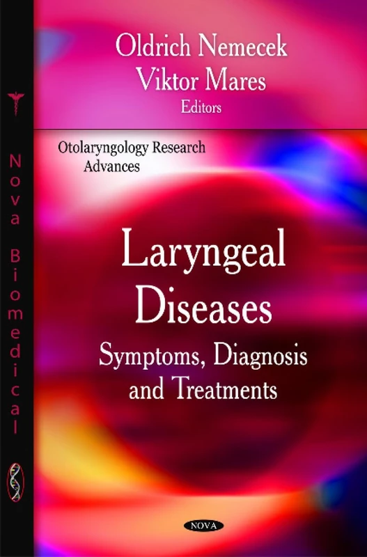 Laryngeal Diseases: Symptoms, Diagnosis and Treatments (Otolaryngology Reserach Advances)