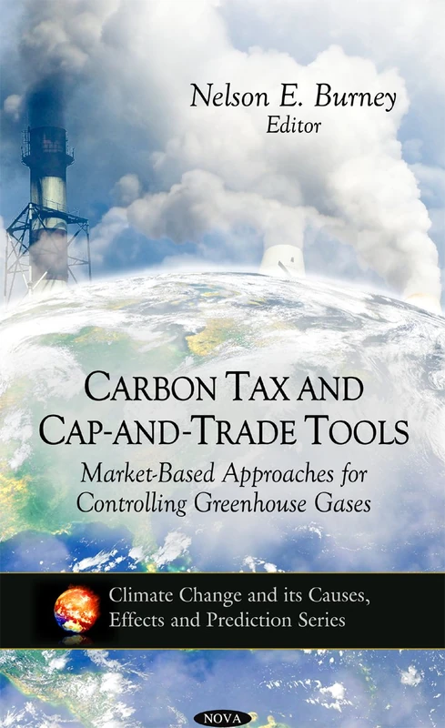 Carbon Tax & Cap-&-Trade Tools: Market-Based Approaches for Controlling Greenhouse Gases (Climate Change & its Causes, Effects & Prediction Series) ... and Its Causes, Effects and Prediction)