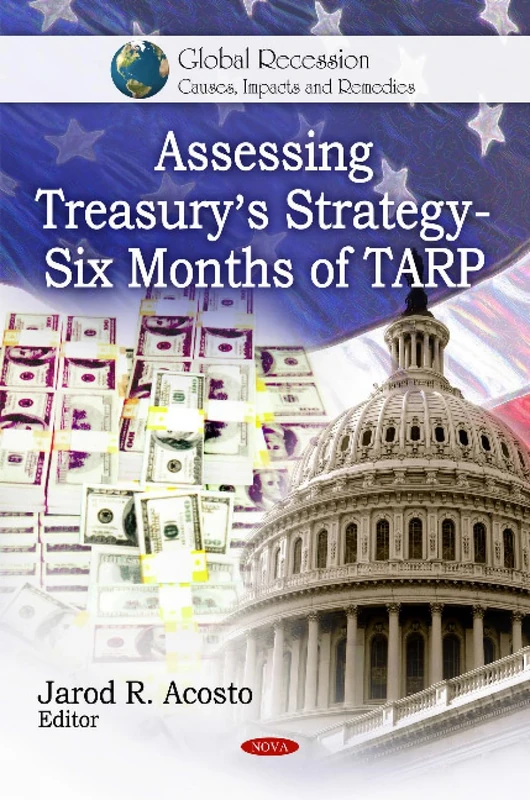 Assessing Treasury's Strategy: Six Months of TARP (Global Recession - Causes, Impacts and Remedies)