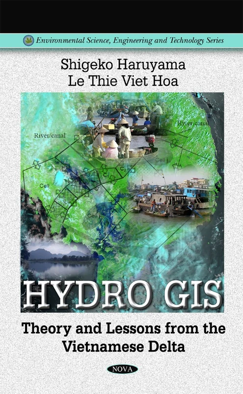 Hydro GIS: Theory and Lessons from the Vietnamese Delta (Environmental Science, Engineering and Technology)
