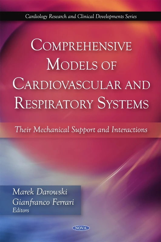 Comprehensive Models of Cardiovascular and Respiratory Systems: Their Mechanical Support and Interactions (Cardiology Research and Clinical Developments): Their Mechanical Support & Interactions