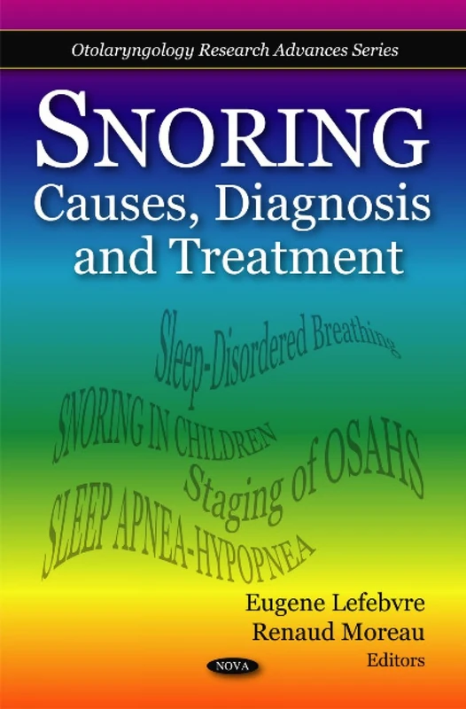 Snoring: Causes, Diagnosis and Treatment (Otolaryngology Research Advances)