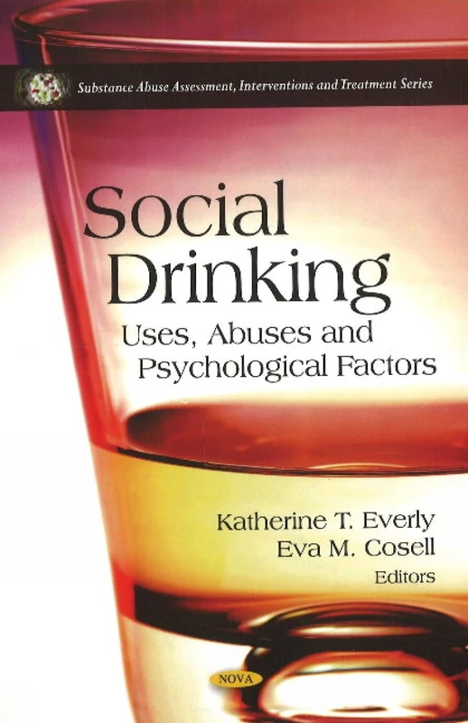 Social Drinking: Uses, Abuses & Psychological Factors (Substance Abuse Assessment, Interventions and Treatment)