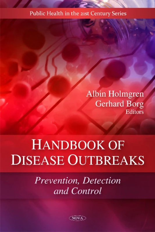 Handbook of Disease Outbreaks: Prevention, Detection and Control (Public Health in the 21st Century): Prevention, Detection & Control