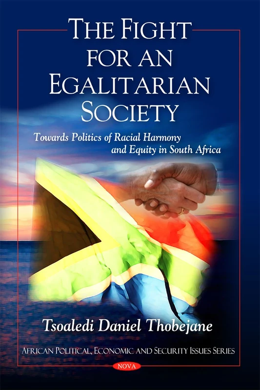 Fight for an Egalitarian Society Towards Politics of Racial Harmony and Equity in South Africa (African Political, Economic, and Security Issues)