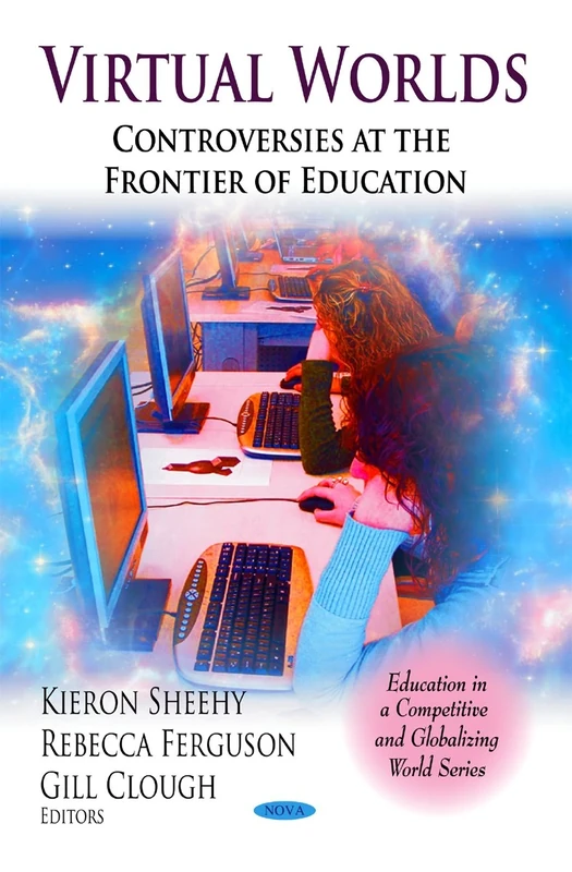 Virtual Worlds: Controversies at the Frontier of Education (Education in a Competitive and Globalizing World)