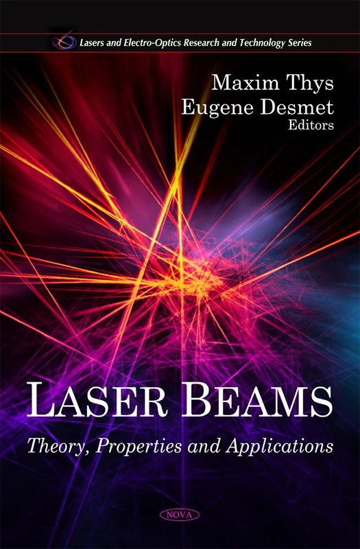 Laser Beams: Theory, Properties and Applications (Lasers and Electro-Optics Research and Technology)