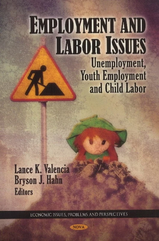 Employment and Labor Issues: Unemployment, Youth Employment and Child Labor (Economic Issues, Problems and Perspectives)