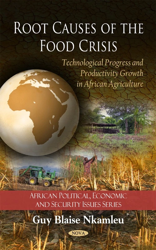 Root Causes of the Food Crisis: Technological Progress and Productivity Growth in African Agriculture (African Political, Economic, and Security Issues)