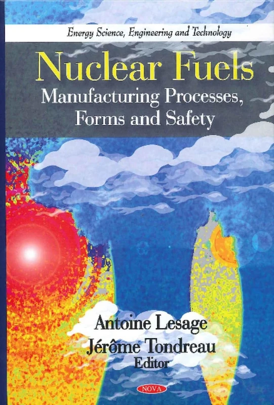 Nuclear Fuels: Manufacturing Processes, Forms and Safety (Energy Science, Engineering and Technology)
