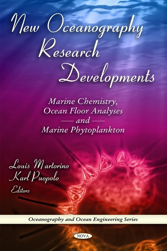 New Oceanography Research Developments: Marine Chemistry, Ocean Floor Analyses and Marine Phytoplankton (Oceanography and Ocean Engineering)