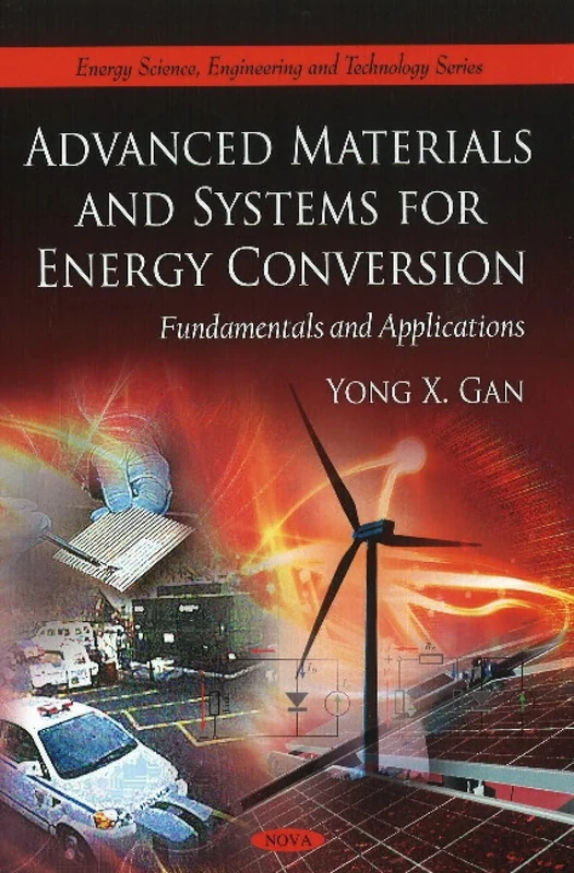 Advanced Materials & Systems for Energy Conversion: Fundamentals & Applications (Energy Science, Engineering & Technology Series) (Energy Science, Engineering and Technology)
