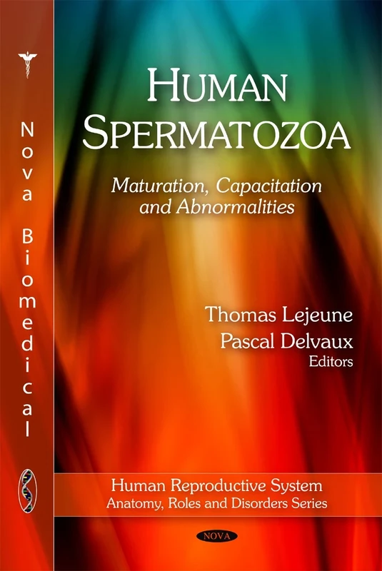 Human Spermatozoa: Maturation, Capacitation & Abnormalities (Human Reproductive System -- Anatomy, Roles & Disorders Series)