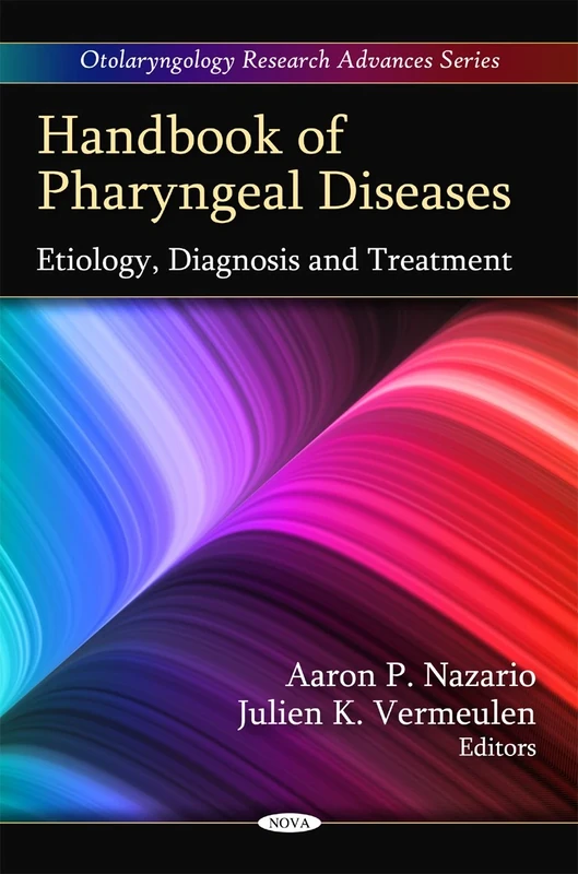 Handbook of Pharyngeal Diseases: Etiology, Diagnosis and Treatment (Otolaryngology Research Advances)