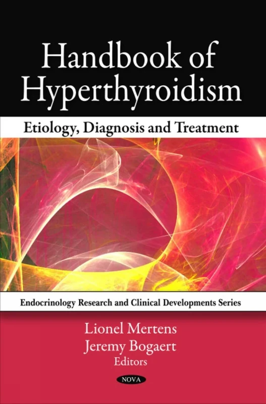Handbook of Hyperthyroidism: Etiology, Diagnosis and Treatment (Endocrinology Research and Clinical Developments): Etiology, Diagnosis & Treatment