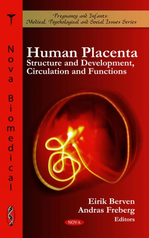 Human Placenta: Structure & Development, Circulation & Functions (Pregnancy & Infants: Medical, Psychological & Social Issues Series) (Pregnancy and Infants: Medical, Psychological and Social Issues)