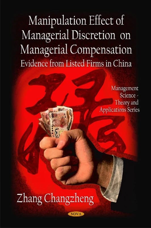 Manipulation Effect of Managerial Discretion on Managerial Compensation: Evidence from Listed Firms in China (Management Science -- Theory & Applications Series)