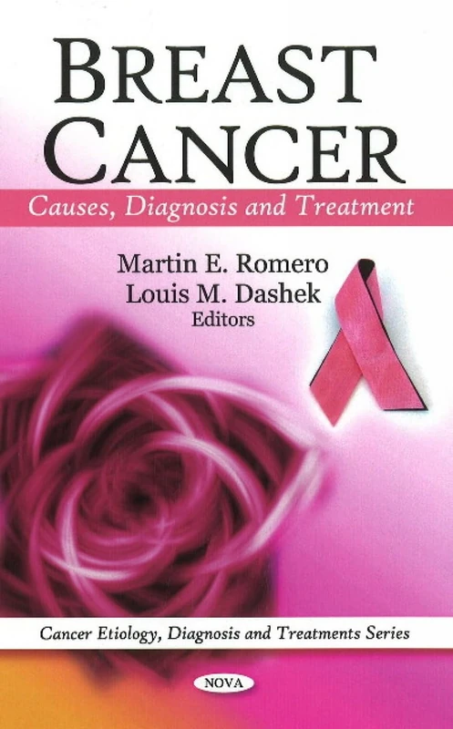 Breast Cancer: Causes, Diagnosis & Treatment (Cancer Etiology, Diagnosis & Treatments Series)