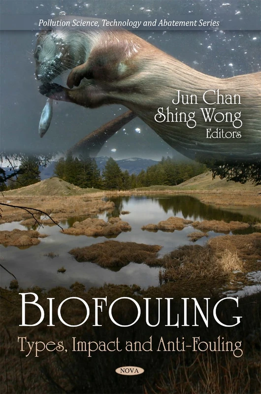 Biofouling: Types, Impact & Anti-Fouling (Pollution Science, Technology & Abatement Series)