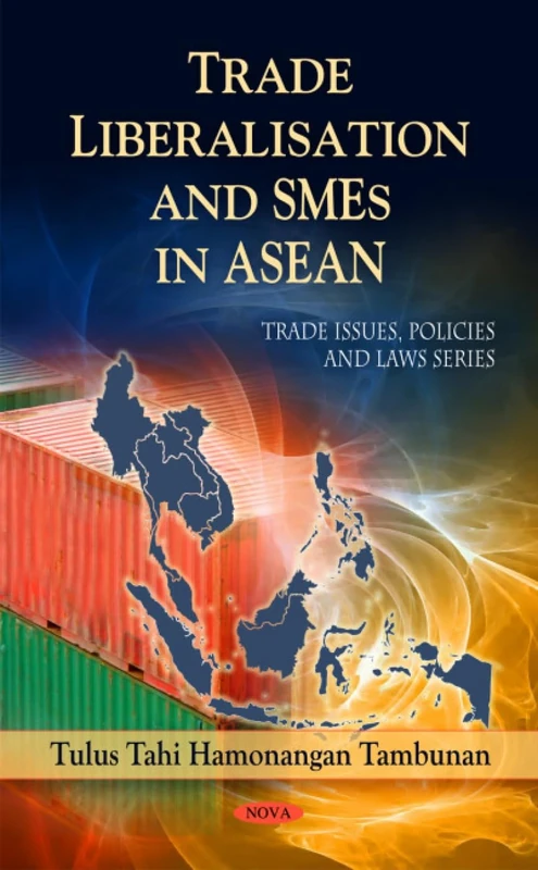 Trade Liberalisation & SMEs in ASEAN (Trade Issues, Policies & Laws Series)