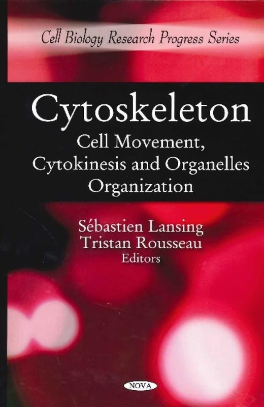 Cytoskeleton: Cell Movement, Cytokinesis & Organelles Organization (Cell Biology Research Progress)