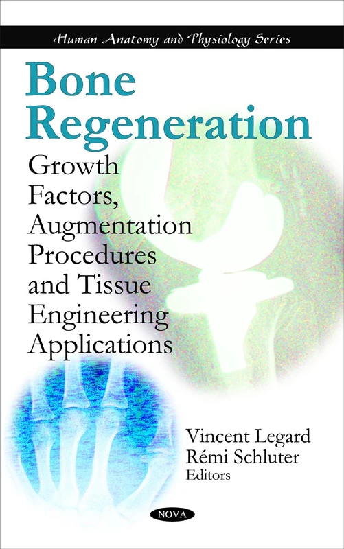 Bone Regeneration: Growth Factors, Augmentation Procedures & Tissue Engineering Applications (Human Anatomy & Physiology Series)