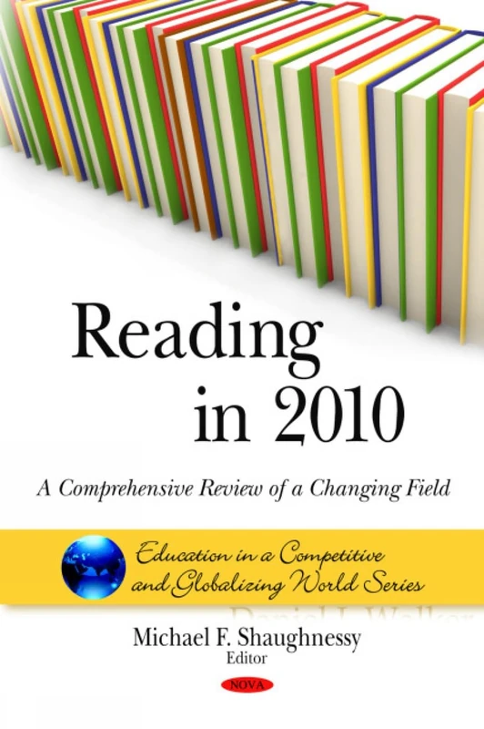 Reading in 2010: A Comprehensive Review of a Changing Field (Education in a Competitive & Globalizing World Series)