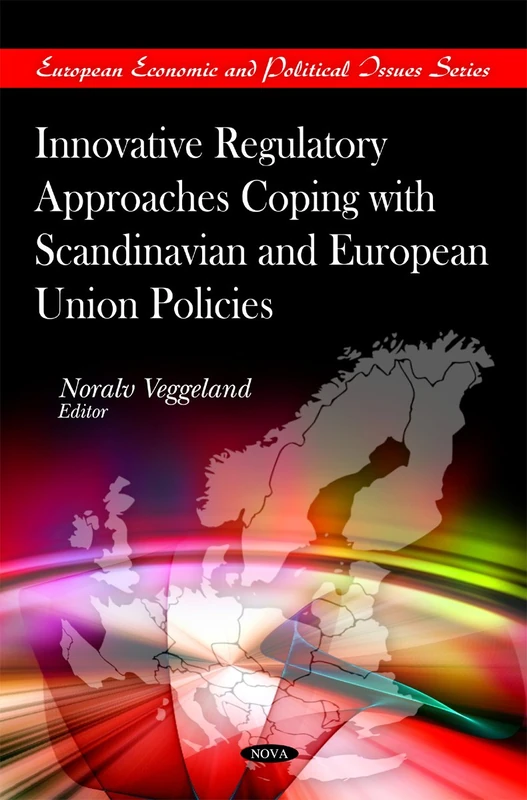 Innovative Regulatory Approaches Coping with Scandinavian & European Union Policies (European Economic & Political Issues Series)