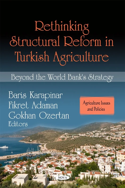 Rethinking Structural Reform in Turkish Agriculture: Beyond the World Bank's Strategy (Agriculture Issues and Policies)