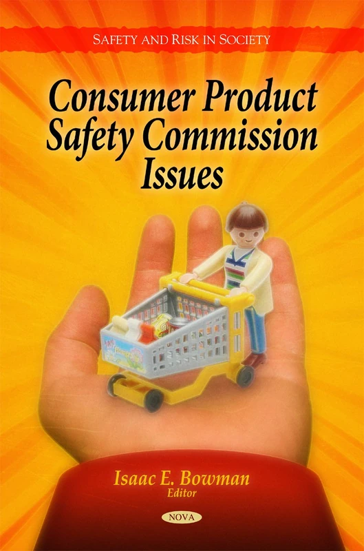 Consumer Product Safety Commission Issues (Safety and Risk in Society)