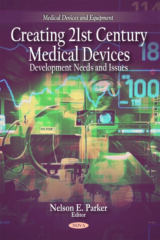 Creating 21st Century Medical Devices: Development Needs and Issues (Medical Devices and Equipment)