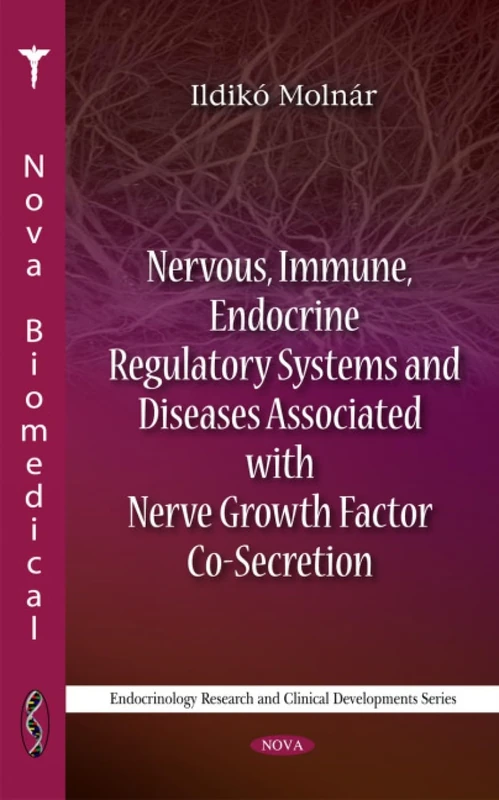 Nervous, Immune, Endocrine Regulatory Systems & Diseases Associated with Nerve Growth Factor Co-Secretion (Endocrinology Research & Clinical Developments Series)