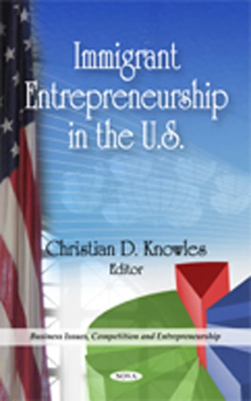 Immigrant Entrepreneurship in the U.S. (Business Issues, Competition & Entrepreneurship Series)