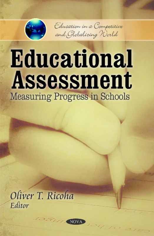 Educational Assessment: Measuring Progress in Schools (Education in a Competitive and Globalizing World)