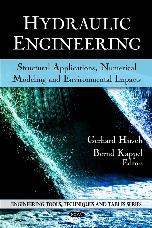 Hydraulic Engineering: Structural Applications, Numerical Modeling & Environmental Impacts (Engineering Tools, Techniques & Tables Series)