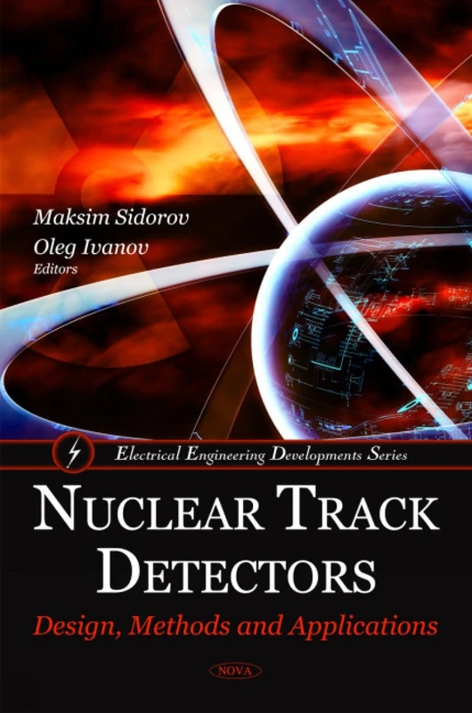 Nuclear Track Detectors: Design, Methods & Applications (Electrical Engineering Developments Series)