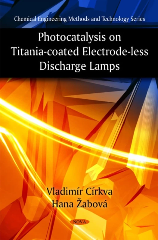 Photocatalysis on Titania-Coated Electrode-less Discharge Lamps (Chemical Engineering Methods & Technology Series) - Image 1