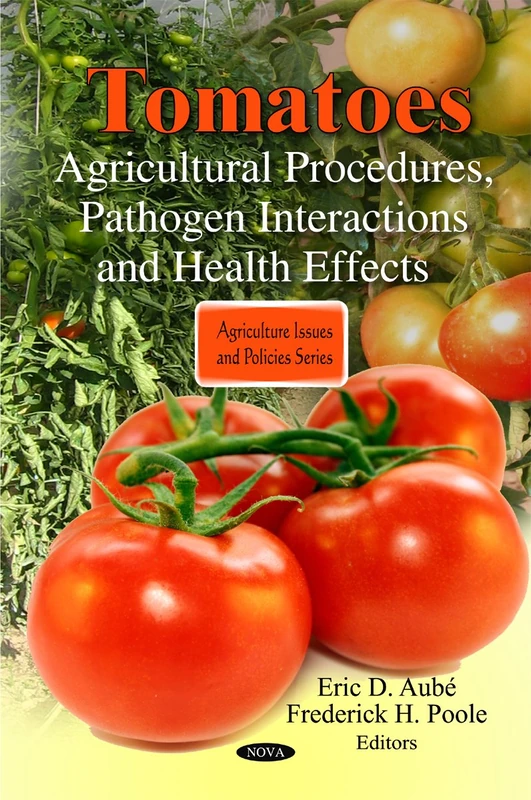 Tomatoes: Agricultural Procedures, Pathogen Interactions & Health Effects (Agriculture Issues & Policies Series)