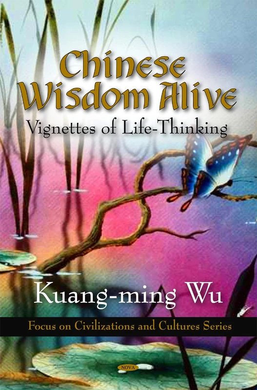 Chinese Wisdom Alive: Vignettes of Life-Thinking (Focus on Civilizations & Cultures Series) (Focus on Civilizations and Cultures)