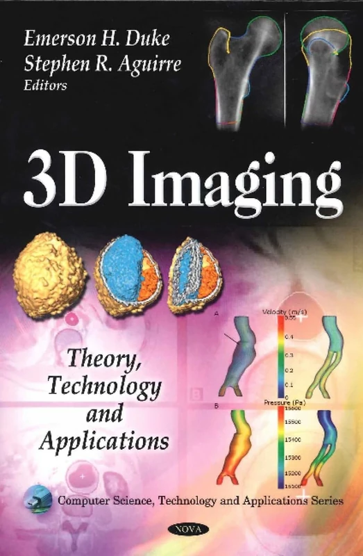 3D Imaging: Theory, Technology and Applications (Computer Science, Technology and Applications): Theory, Technology & Applications